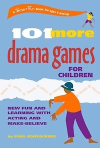 101 More Drama Games for Children: New Fun and Learning with Acting Make-Believe
