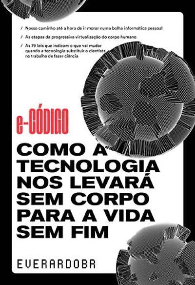 e-Código: como a tecnologia nos levará sem corpo para a vida sem fim