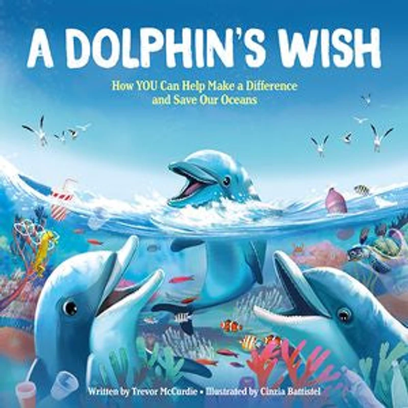 A Dolphin's Wish: How You Can Help Make Difference And Save Our Oceans