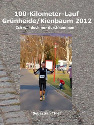 100-Kilometer-Lauf Grünheide/Kienbaum 2012: Ich will doch nur durchkommen