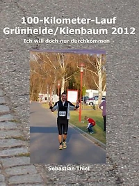 100-Kilometer-Lauf Grünheide/Kienbaum 2012: Ich will doch nur durchkommen