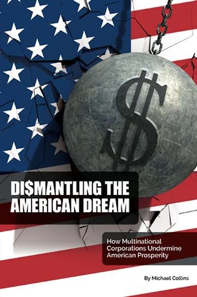 Dismantling the American Dream: How Multinational Corporations Undermine Prosperity