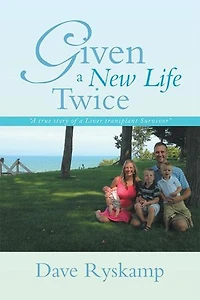 Given a New Life Twice: True Story of Liver Transplant Survivor