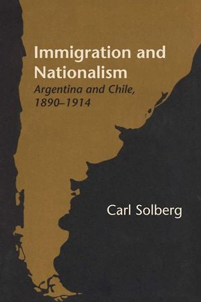 Immigration and Nationalism: Argentina Chile, 1890-1914