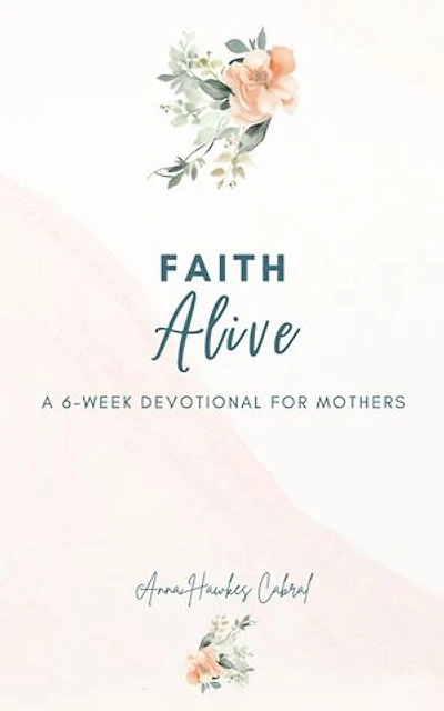 Faith Alive: Devotionals For Mothers