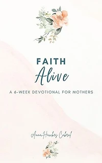 Faith Alive: Devotionals For Mothers