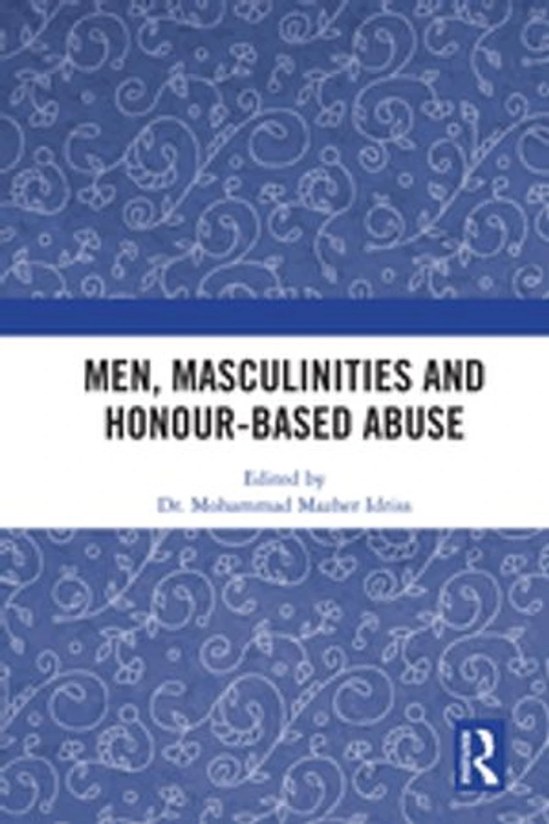 Men, Masculinities And Honour-based Abuse