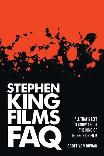 Stephen King Films FAQ: All That's Left to Know About the of Horror on Film