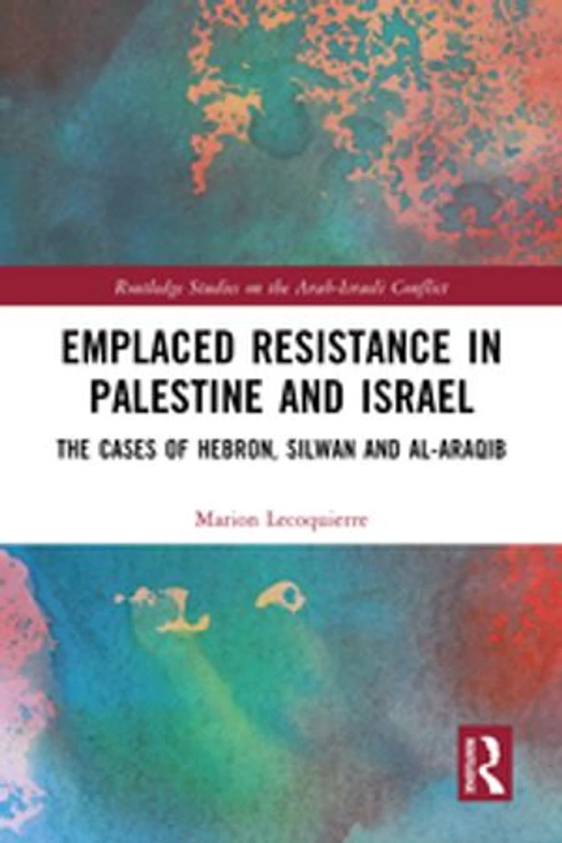 Emplaced Resistance Palestine and Israel: The Cases of Hebron, Silwan al-Araqib
