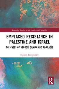 Emplaced Resistance Palestine and Israel: The Cases of Hebron, Silwan al-Araqib