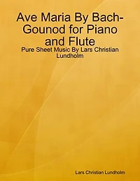 Ave Maria By Bach-Gounod for Piano and Flute - Pure Sheet Music By Lars Christian Lundholm