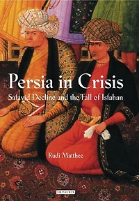Persia Crisis: Safavid Decline and the Fall of Isfahan