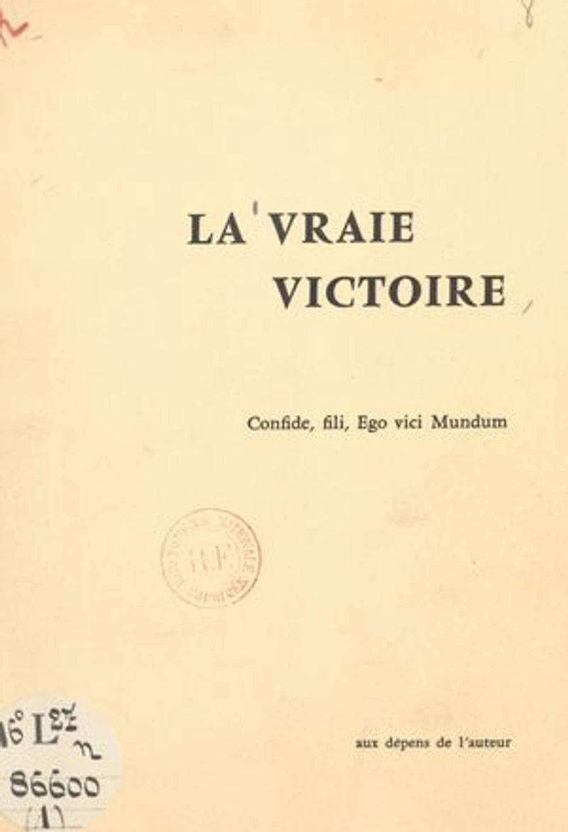 La vraie victoire : rétrospection d'un converti sur son journal de la Grande Guerre (1): En annexe : carnet de guerre du caporal François Pioger