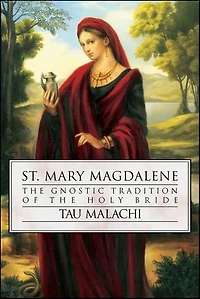 St. Mary Magdalene: the Gnostic Tradition of Holy Bride