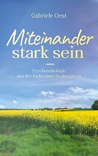 Miteinander stark sein: Psychoonkologie aus der Sicht einer Seelsorgerin