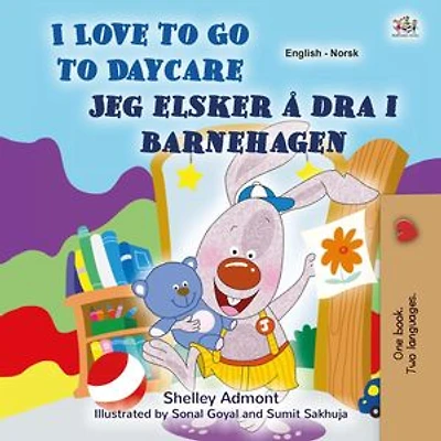 I Love to Go to Daycare Jeg elsker å dra i barnehagen: English Norwegian Bilingual Collection