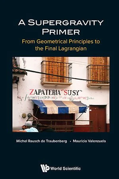 Supergravity Primer, A: From Geometrical Principles To The Final Lagrangian