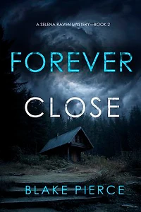 Forever Close (A Selena Raven FBI Suspense Thriller—Book Two)