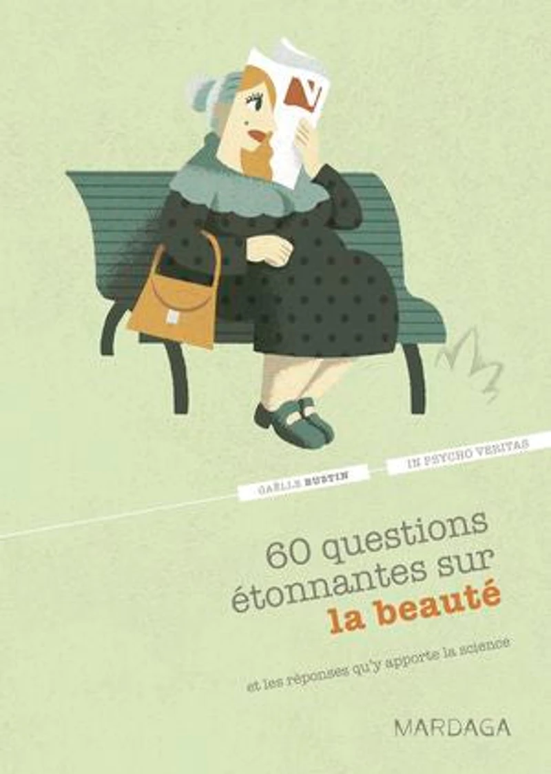 60 questions étonnantes sur la beauté et les réponses qu'y apporte la science: Un question-réponse sérieusement drôle pour déjouer les clichés !