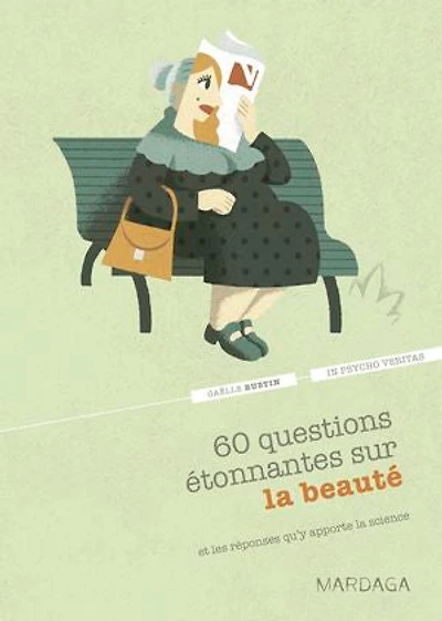 60 questions étonnantes sur la beauté et les réponses qu'y apporte la science: Un question-réponse sérieusement drôle pour déjouer les clichés !