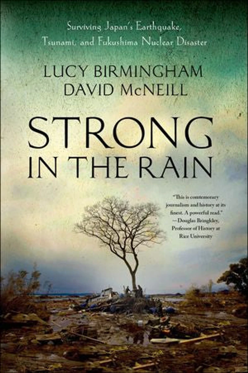 Strong the Rain: Surviving Japan's Earthquake, Tsunami, and Fukushima Nuclear Disaster