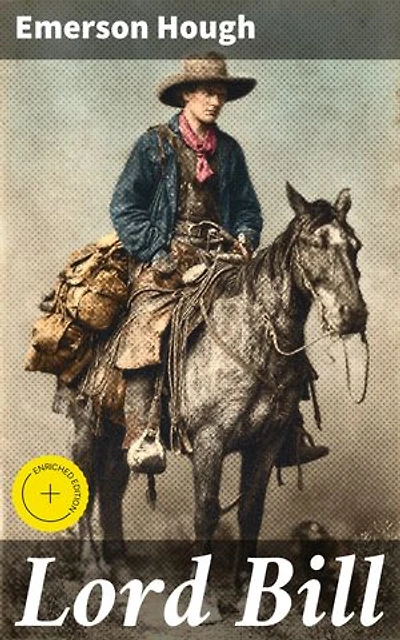 Lord Bill: Enriched edition. A Wild West Adventure: Captivating Tales of Cowboys, Outlaws, and Pioneering Pioneers