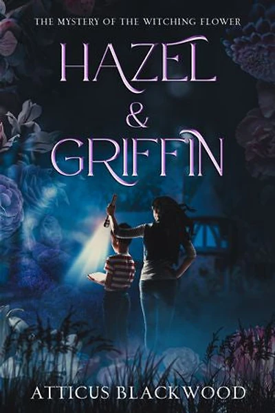 Hazel & Griffin: The Mystery of the Witching Flower