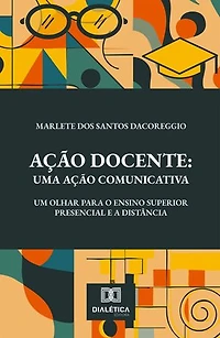 Ação Docente: Uma Ação Comunicativa: um olhar para o ensino superior presencial e a distância