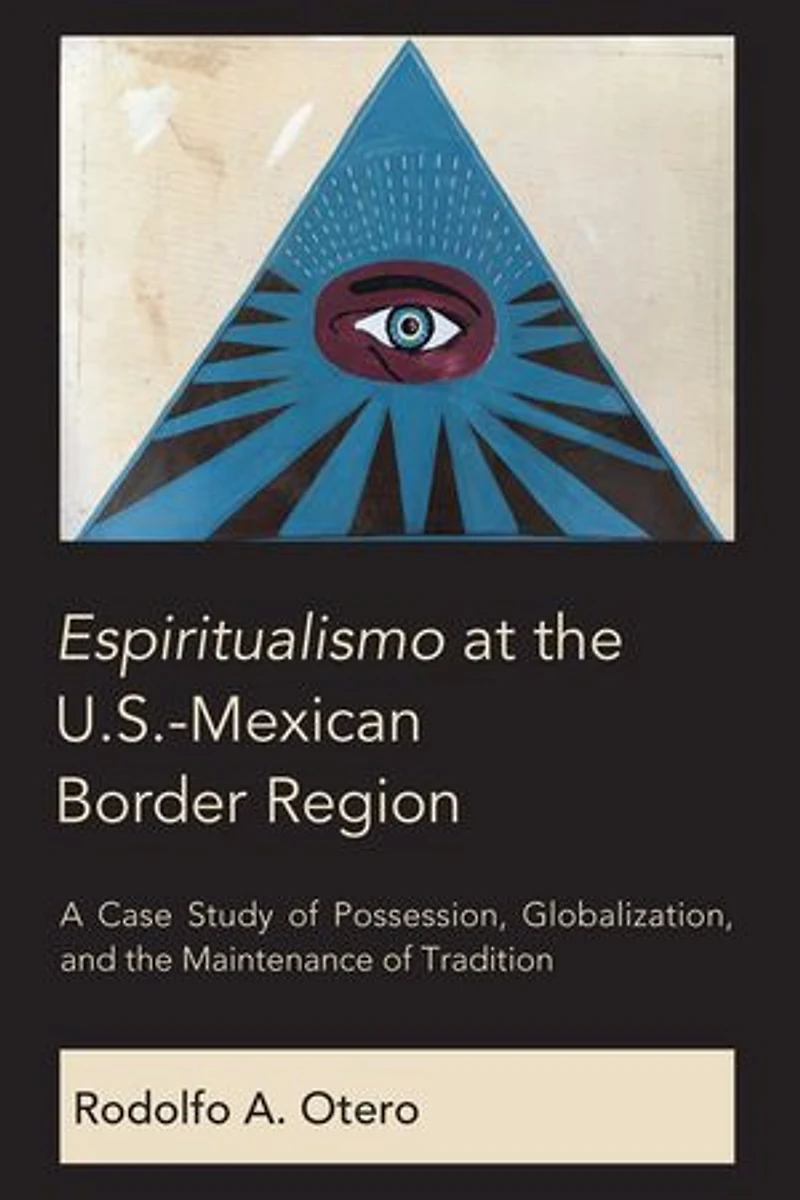 Espiritualismo at the U.S.-Mexican Border Region: A Case Study of Possession, Globalization, and Maintenance Tradition