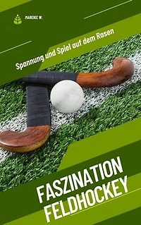 Faszination Feldhockey: Spannung und Spiel auf dem Rasen