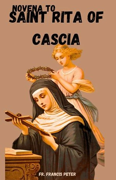 Novena to St. Rita of Cascia: 9 Days Prayerbook to St. Rita, The Patron saint of impossible causes