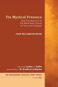 the Mystical Presence: And Doctrine of Reformed Church on Lord's Supper