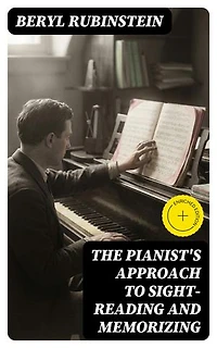 The Pianist's Approach to Sight-Reading and Memorizing: Enriched edition.
