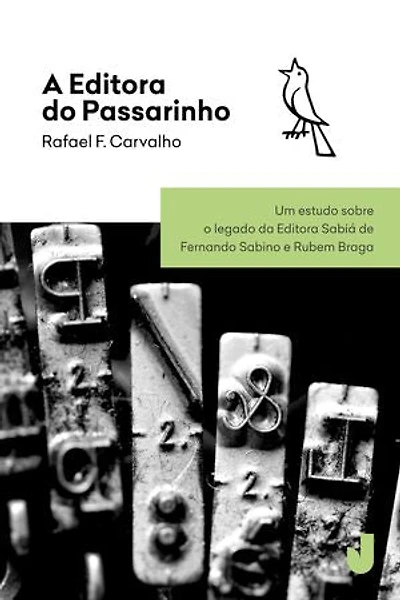A editora do passarinho: Um estudo sobre o legado da Editora Sabiá de Fernando Sabino e Rubem Braga