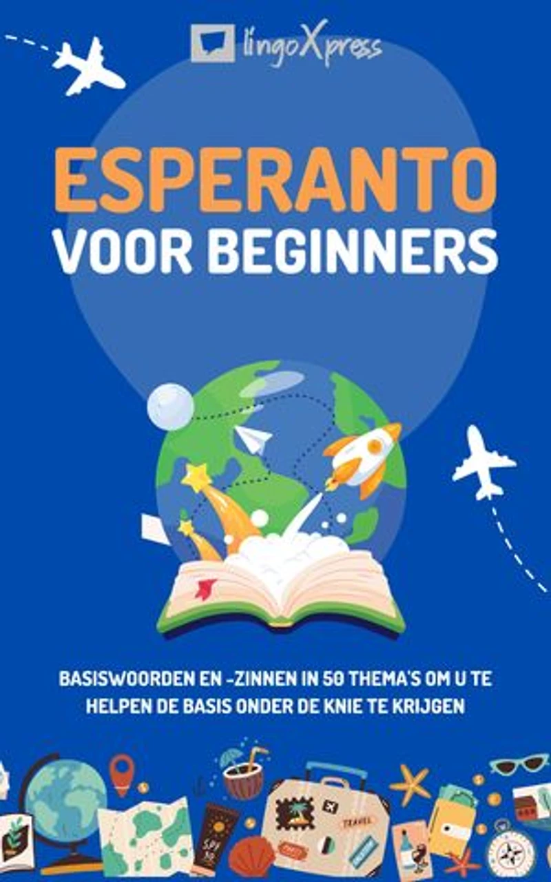 Esperanto voor beginners: Basiswoorden en -zinnen in 50 thema's om u te helpen de basis onder de knie te krijgen