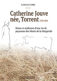 Catherine Jouve, née Torrent, 1778-1851: Heurs et malheurs d'une vie de paysane des Monts de la Margeride