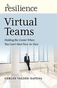 Virtual Teams: Holding the Center When You Can't Meet Face-to-Face