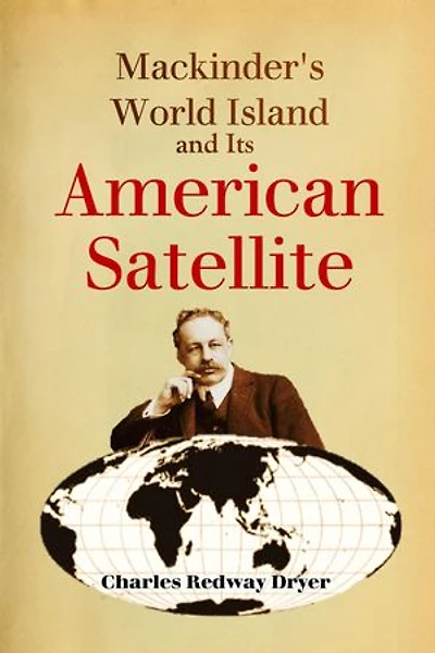 Mackinder's World Island and Its American Satellite