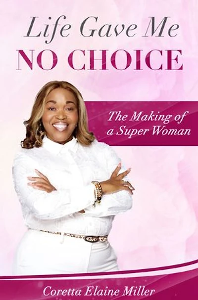 Life Gave Me NO CHOICE: The Making of A Super Woman
