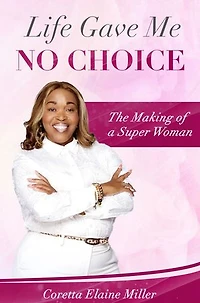 Life Gave Me NO CHOICE: The Making of A Super Woman
