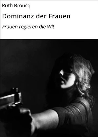 Dominanz der Frauen: Frauen regieren die Wlt