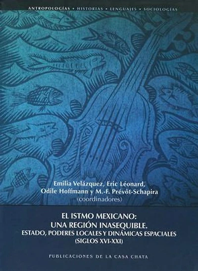El istmo mexicano: une región inasequible: Estado, poderes locales y dinámicas espaciales (Siglos xvi-xxi)
