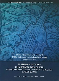 El istmo mexicano: une región inasequible: Estado, poderes locales y dinámicas espaciales (Siglos xvi-xxi)