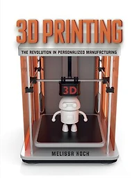 3D Printing: The Revolution Personalized Manufacturing