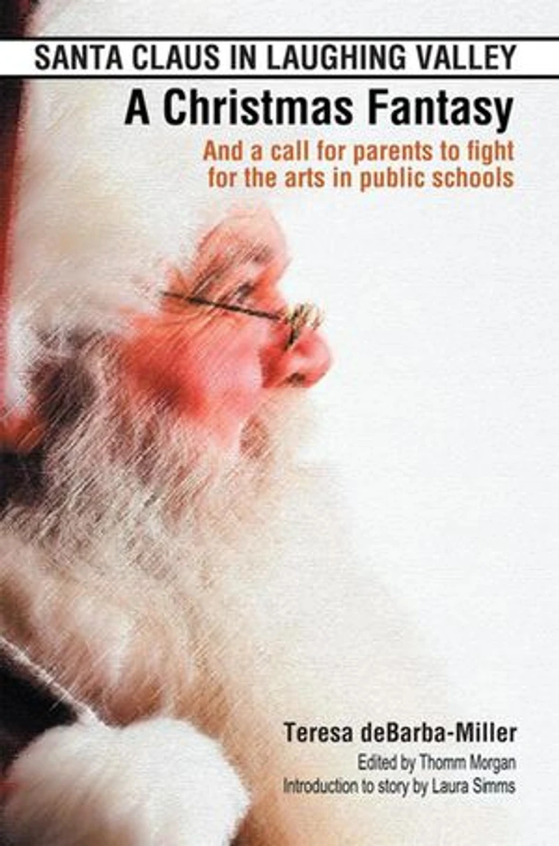 Santa Claus in Laughing Valley- a Christmas Fantasy: And a Call for Parents to Fight for the Arts in Public Schools