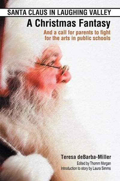 Santa Claus in Laughing Valley- a Christmas Fantasy: And a Call for Parents to Fight for the Arts in Public Schools