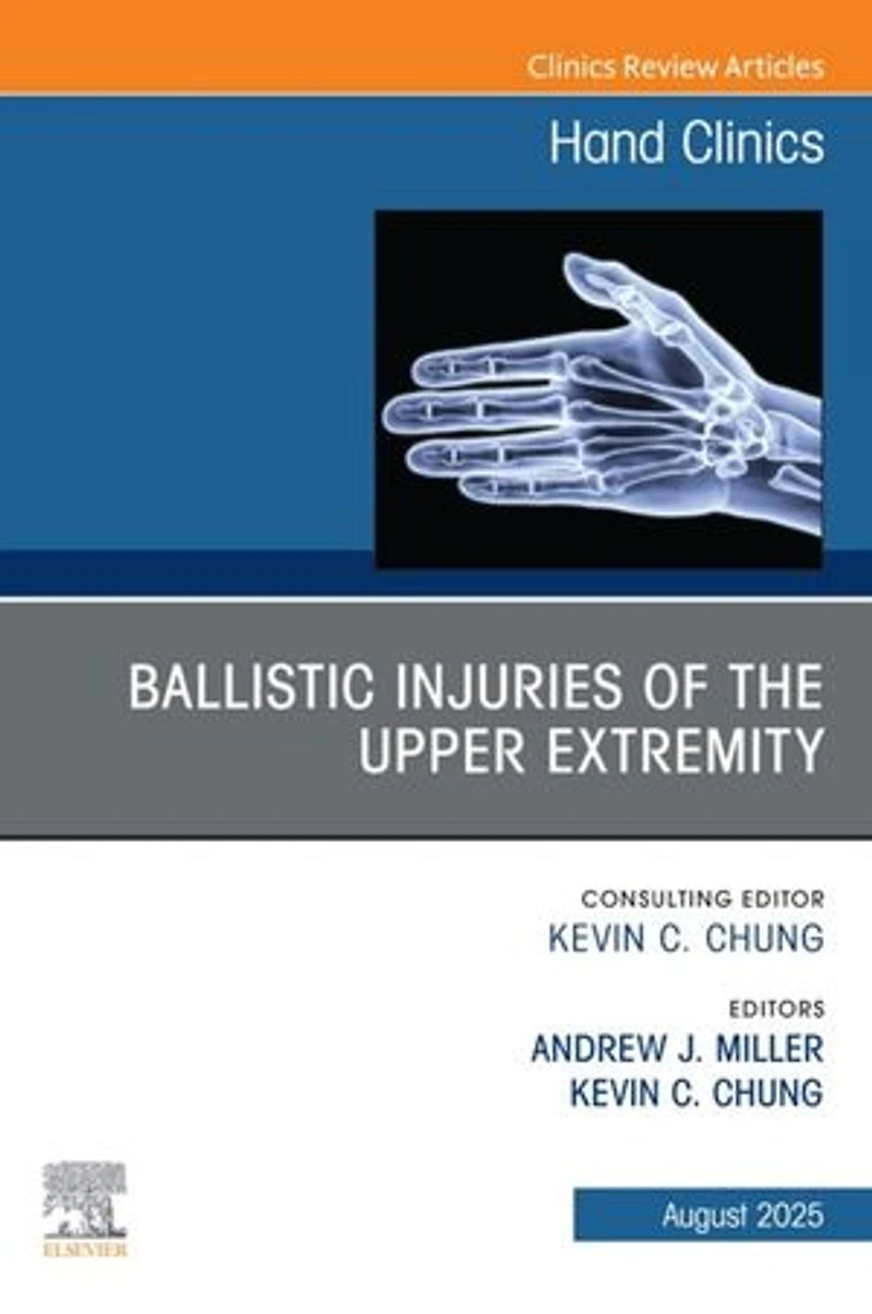 Ballistic Injuries of the Upper Extremity, An Issue Hand Clinics