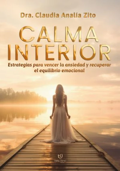 Calma interior: Estrategias para vencer la ansiedad y recuperar el equilibrio emocional