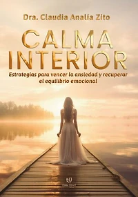 Calma interior: Estrategias para vencer la ansiedad y recuperar el equilibrio emocional