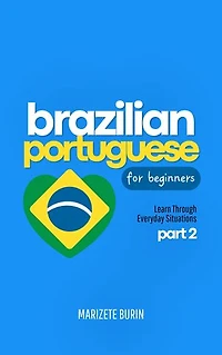 Brazilian Portuguese for Beginners: Learn Through Everyday Situations - Part 2